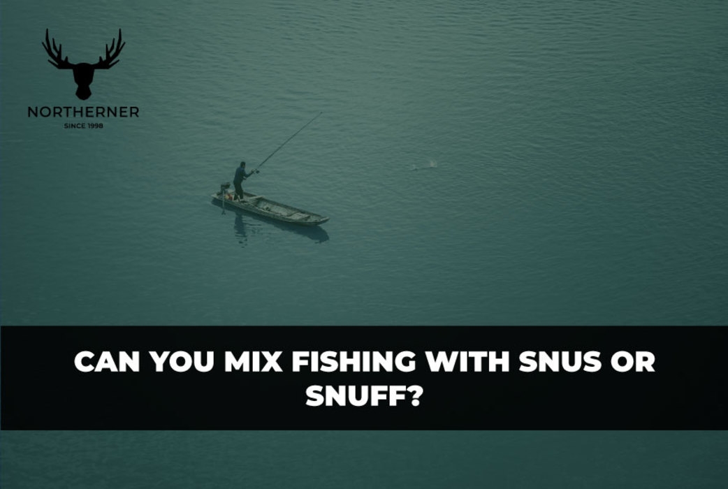 Can you mix fishing with snus or snuff?