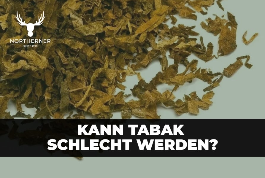 Wie lange hält Tabak und kann er schlecht werden? - Northerner DE